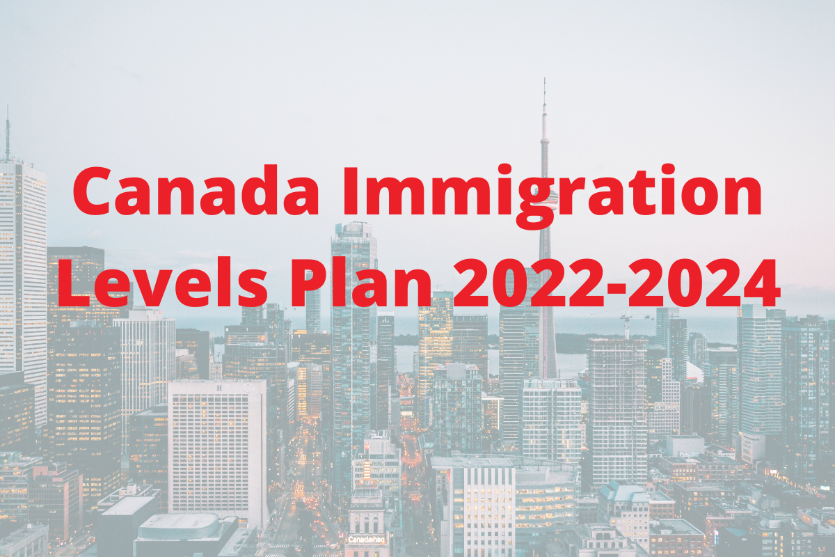 Canada Immigration Levels Plan 2022 - 2024